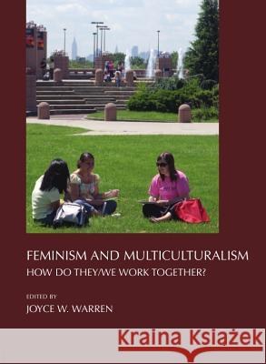 Feminism and Multiculturalism: How Do They/We Work Together? Warren, Joyce W. 9781847180124