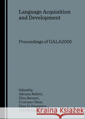 Language Acquisition and Development: Proceedings of Gala2005 Belletti, Adriana 9781847180285