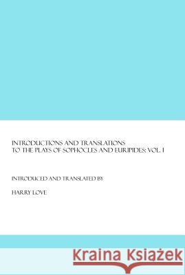 Introductions and Translations to the Plays of Sophocles and Euripides: Vol. I  9781847180629 Cambridge Scholars Press