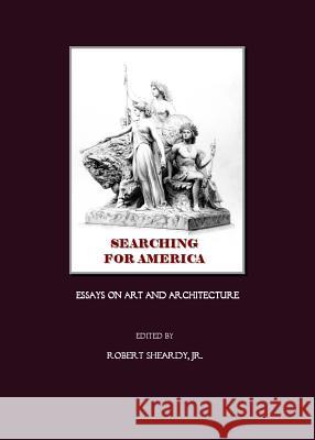 Searching for America: Essays on Art and Architecture  9781847180810 Cambridge Scholars Press