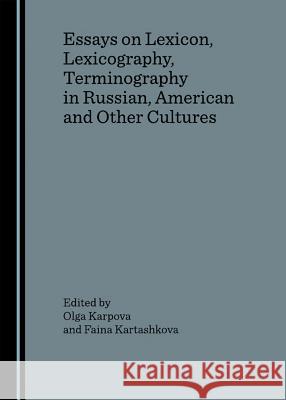 Essays on Lexicon, Lexicography, Terminography in Russian, American and Other Cultures Karpova, Olga 9781847181039
