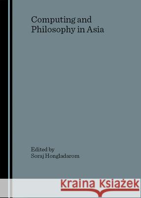 Computing and Philosophy in Asia  9781847181190 Cambridge Scholars Press