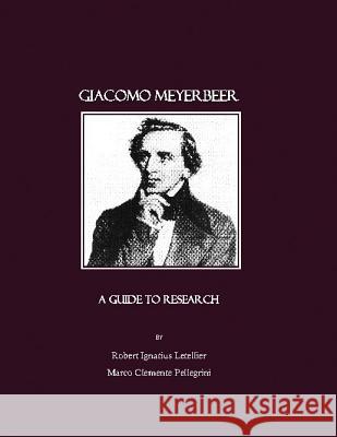 Giacomo Meyerbeer: A Guide to Research Pellegrini, Marco Clemente 9781847181251