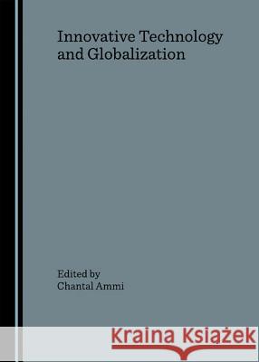 Innovative Technology and Globalization Ammi, Chantal 9781847181756