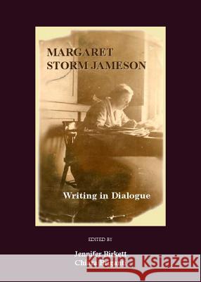 Margaret Storm Jameson: Writing in Dialogue  9781847181824 Cambridge Scholars Press