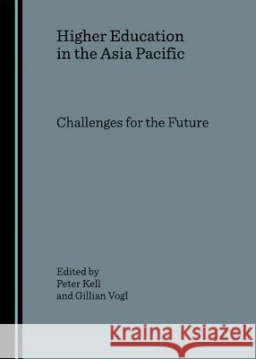 Higher Education in the Asia Pacific: Challenges for the Future Peter Kell Gillian Vogl  9781847181916