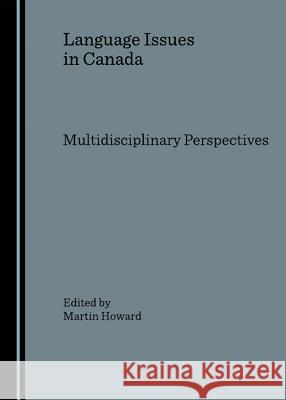 Language Issues in Canada: Multidisciplinary Perspectives  9781847182036 Cambridge Scholars Press