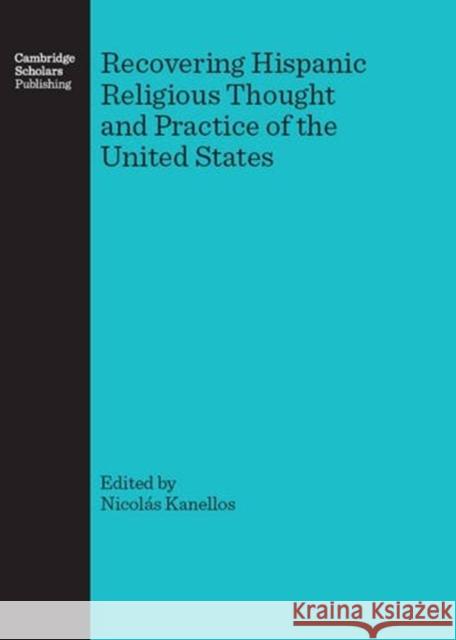 Recovering Hispanic Religious Thought and Practice of the United States Kanellos Nicolàs 9781847182210