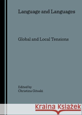 Language and Languages: Global and Local Tensions Christina Gitsaki 9781847183477