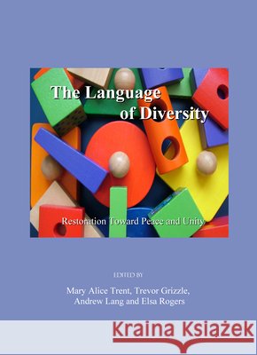 The Language of Diversity: Restoration Toward Peace and Unity Trevor Grizzle, Andrew Lang, Mary Alice Trent 9781847183828