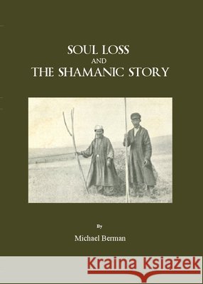 Soul Loss and the Shamanic Story Michael Berman 9781847184573