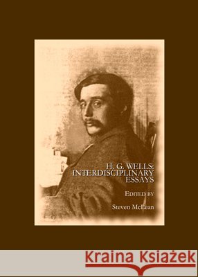 H. G. Wells: Interdisciplinary Essays Steven McLean 9781847186157