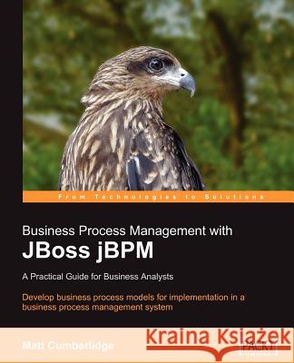 Business Process Management with Jboss Jbpm Cumberlidge, Matt 9781847192363 Packt Publishing