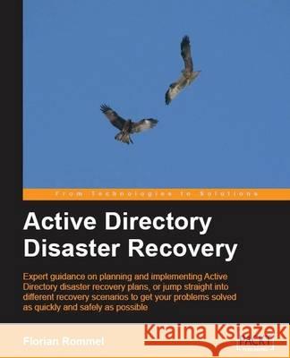 Active Directory Disaster Recovery Florian Rommel 9781847193278 Packt Publishing