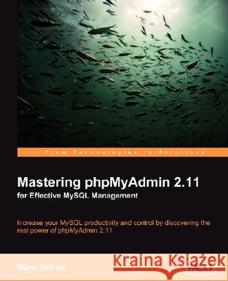 Mastering Phpmyadmin 2.11 for Effective MySQL Management Delisle, Marc 9781847194183 PACKT PUBLISHING LIMITED