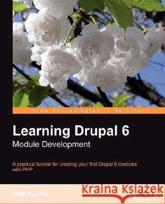 Learning Drupal 6 Module Development Matt Butcher 9781847194442 Packt Publishing
