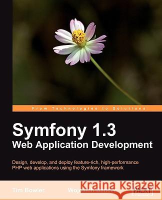 Symfony 1.3 Web Application Development Tim Bowler Wojciech Bancer 9781847194565 Packt Publishing