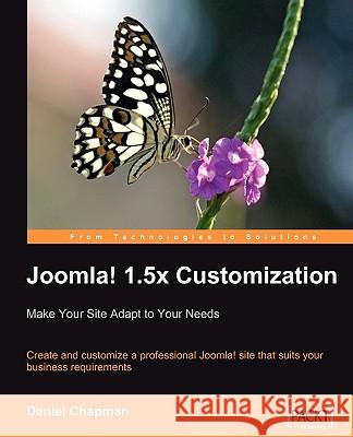 Joomla! 1.5x Customization: Make Your Site Adapt to Your Needs Daniel Chapman 9781847195166