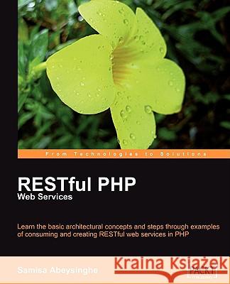 RESTful PHP Web Services Samisa Abeysinghe 9781847195524 Packt Publishing