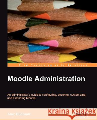 Moodle Administration Alex Bchner 9781847195623 Packt Publishing