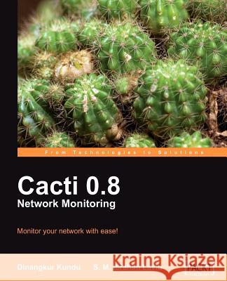 Cacti 0.8 Network Monitoring Dinangkur Kundu S. M. Ibrahim Lavlu 9781847195968 Packt Publishing