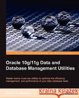 Oracle 10g/11g Data and Database Management Utilities Hector R. Madrid 9781847196286 Packt Publishing