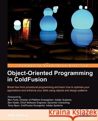 Object-Oriented Programming in Coldfusion Gifford, Matt 9781847196323 Packt Publishing