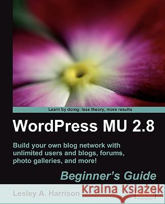 Wordpress Mu 2.8: Beginner's Guide Harrison, Lesley A. 9781847196545 Packt Publishing