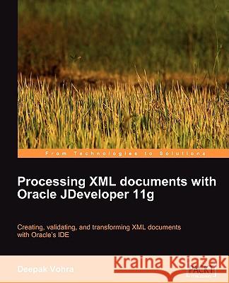Processing XML documents with Oracle JDeveloper 11g Deepak Vohra 9781847196668 PACKT PUBLISHING