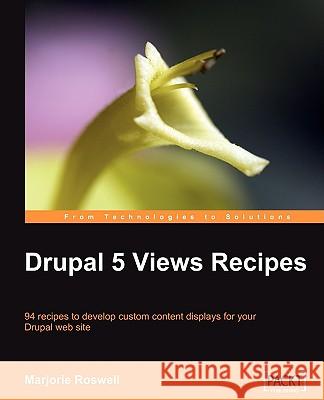 Drupal 5 Views Recipes Marjorie Roswell 9781847196965 Packt Publishing