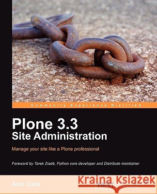 Plone 3.3 Site Administration Alex Clark 9781847197047 Packt Publishing