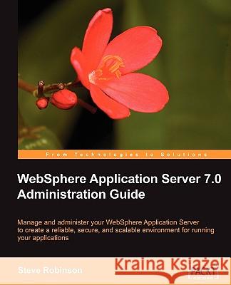 WebSphere Application Server 7.0 Administration Guide Steve Robinson 9781847197207 Packt Publishing