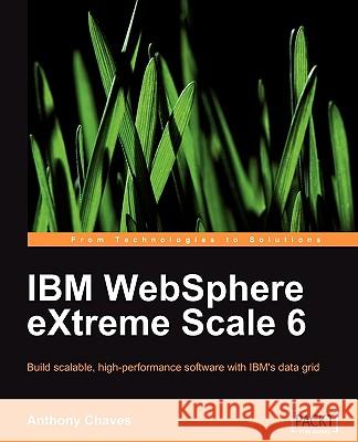 IBM Websphere Extreme Scale 6 Chaves, Anthony 9781847197443 Packt Publishing