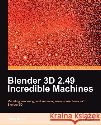 Blender 3D 2.49 Incredible Machines Allan Brito 9781847197467 Packt Publishing