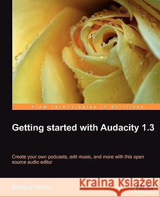 Getting Started with Audacity 1.3 Hiitola, Bethany 9781847197641 Packt Publishing