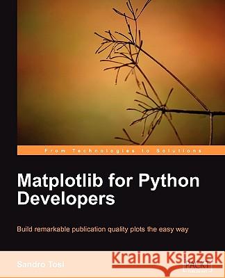 Matplotlib for Python Developers Sandro Tosi 9781847197900 Packt Publishing