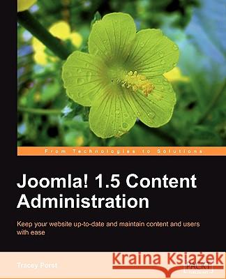 Joomla! 1.5 Content Administration Tracey Porst 9781847198044