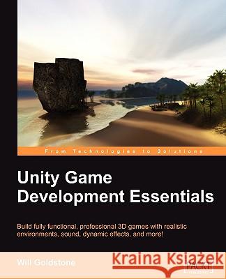 Unity Game Development Essentials Will Goldstone 9781847198181 Packt Publishing