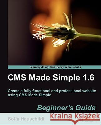 CMS Made Simple 1.6: Beginner's Guide Sofia Hauschildt 9781847198204 Packt Publishing