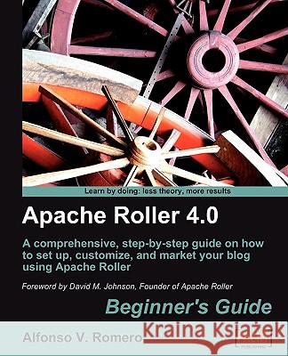 Apache Roller 4.0 - Beginner's Guide Alfonso Romero 9781847199508