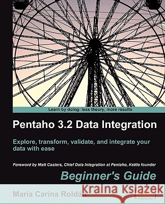 Pentaho 3.2 Data Integration: Beginner's Guide Maria Carina Roldn 9781847199546 Packt Publishing