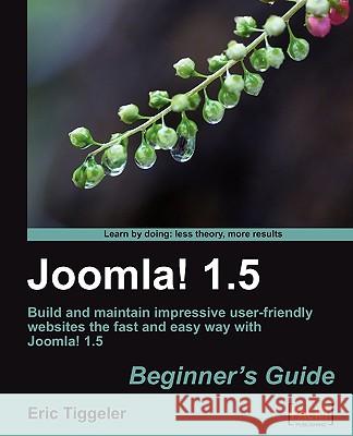 Joomla! 1.5: Beginner's Guide Eric Tiggeler 9781847199904