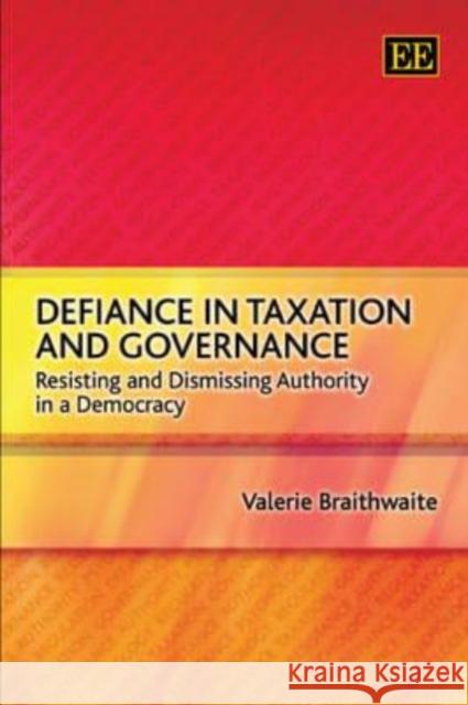 Defiance in Taxation and Governance: Resisting and Dismissing Authority in a Democracy  9781847200037 Edward Elgar Publishing Ltd