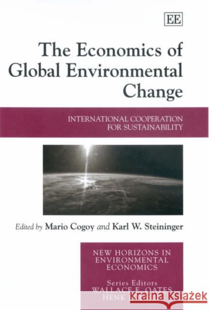 The Economics of Global Environmental Change: International Cooperation for Sustainability Mario Cogoy Karl W. Steininger  9781847200099 Edward Elgar Publishing Ltd