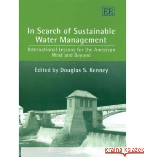 In Search of Sustainable Water Management: International Lessons for the American West and Beyond  9781847200211 Edward Elgar Publishing Ltd