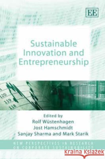 Sustainable Innovation and Entrepreneurship Rolf Wustenhagen Jost Hamschmidt Sanjay Sharma 9781847200372 Edward Elgar Publishing Ltd