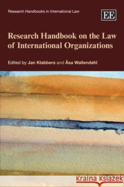 Research Handbook on the Law of International Organizations Jan Klabbers, Åsa Wallendahl 9781847201355 Edward Elgar Publishing Ltd