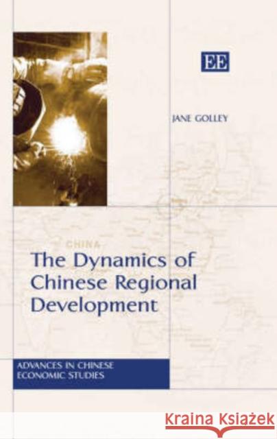 The Dynamics of Chinese Regional Development: Market Nature, State Nurture Jane Golley 9781847201454