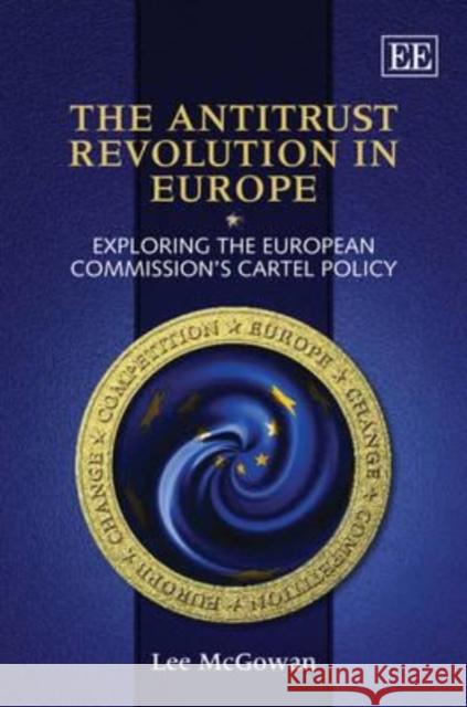 The Antitrust Revolution in Europe: Exploring the European Commission's Cartel Policy  9781847201461 Edward Elgar Publishing Ltd