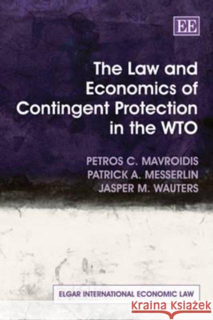 The Law and Economics of Contingent Protection in the WTO  9781847202765 Edward Elgar Publishing Ltd